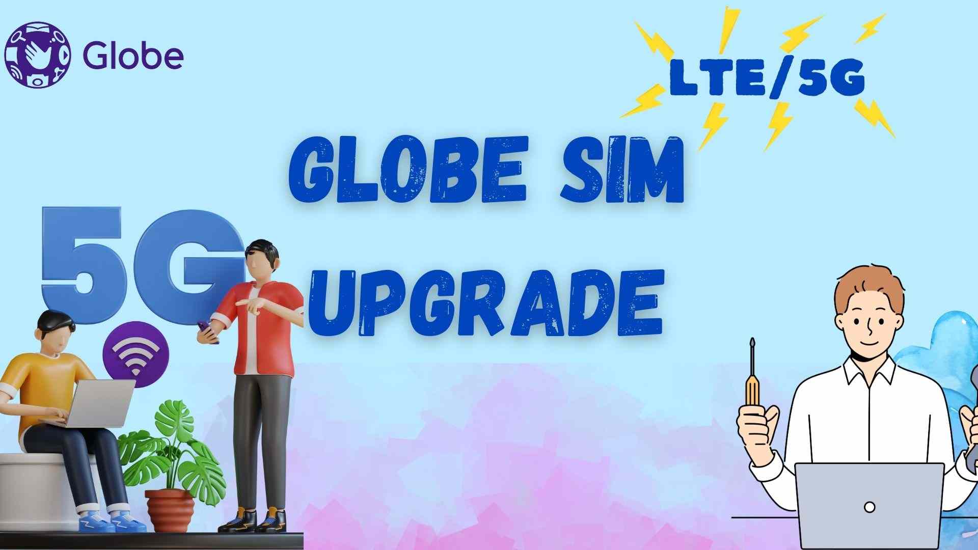 Globe SIM Upgrade Methods - Requirements & Benefits of Upgrade